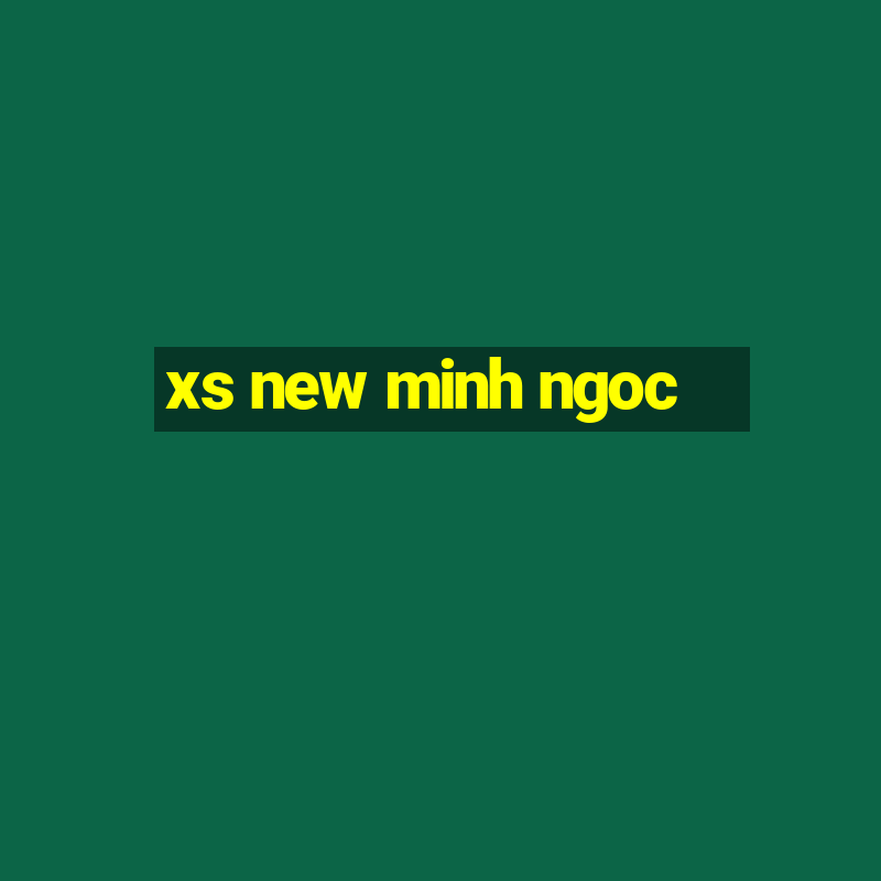 xs new minh ngoc