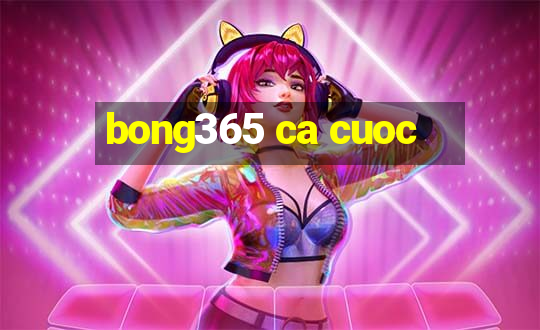 bong365 ca cuoc