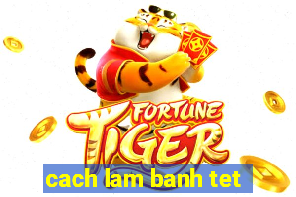 cach lam banh tet