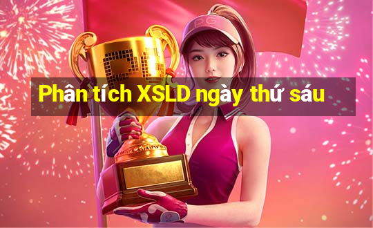 Phân tích XSLD ngày thứ sáu