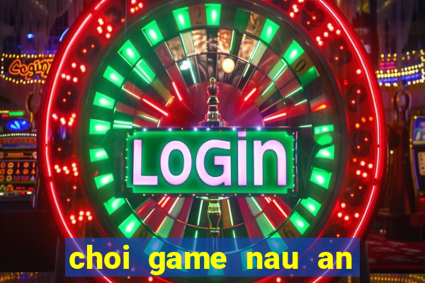 choi game nau an ngay tet