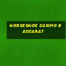 horseshoe casino baccarat