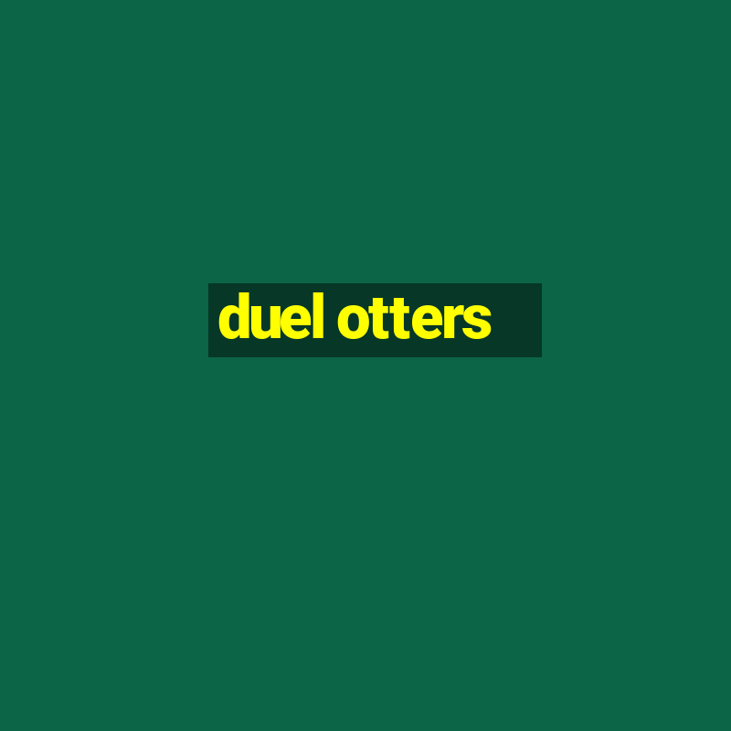 duel otters