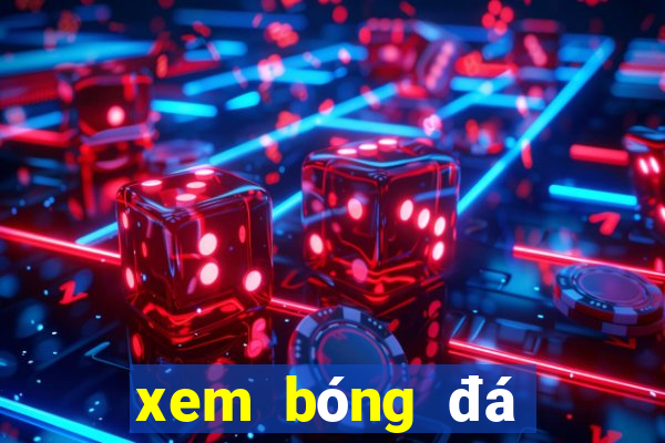 xem bóng đá trực tiếp k