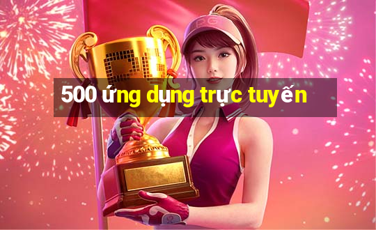 500 ứng dụng trực tuyến