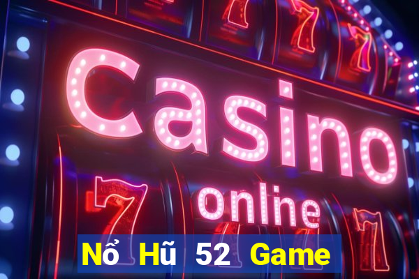 Nổ Hũ 52 Game Bài Hot Nhất Hiện Nay