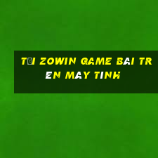 Tải Zowin Game Bài Trên Máy Tính