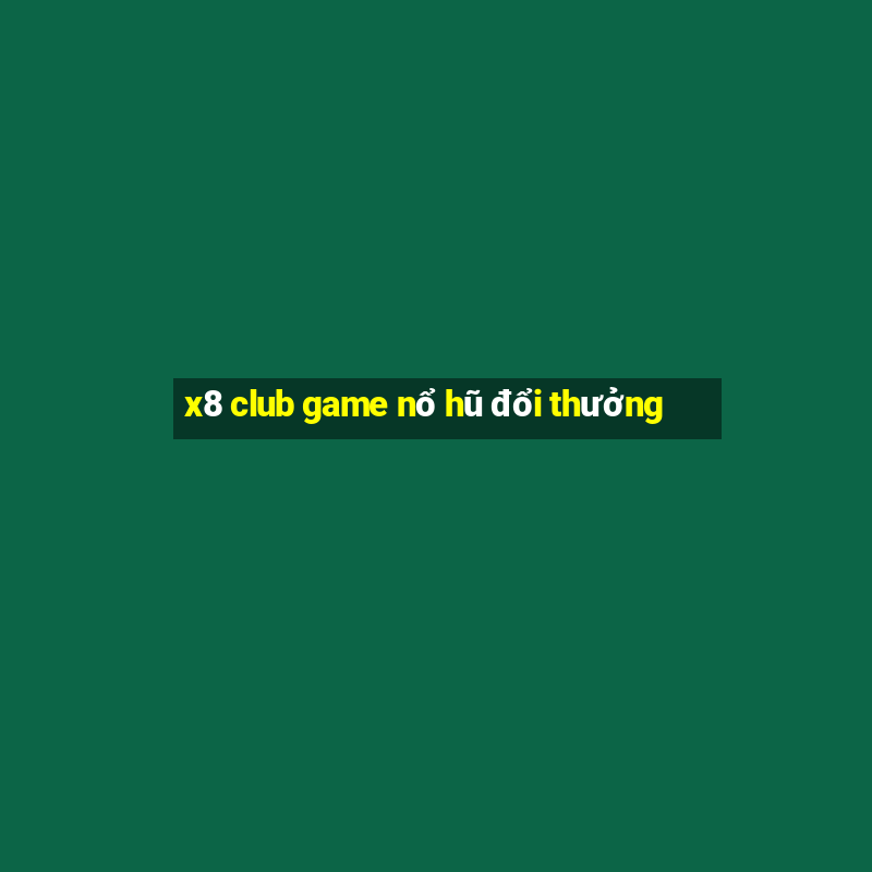 x8 club game nổ hũ đổi thưởng