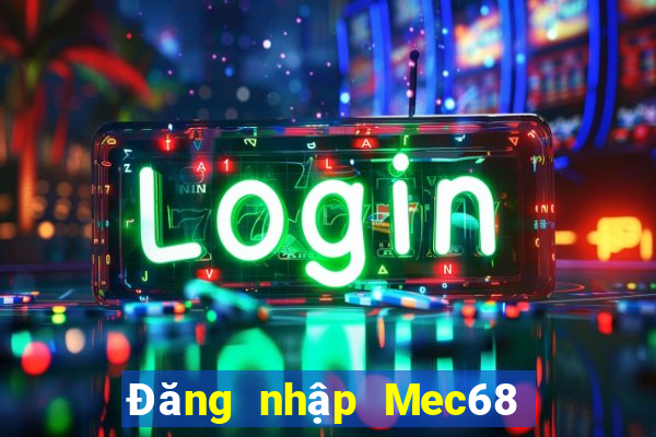 Đăng nhập Mec68 Tặng 100k