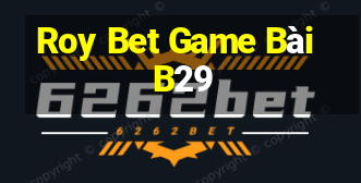 Roy Bet Game Bài B29