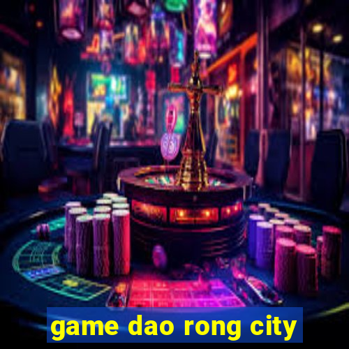 game dao rong city