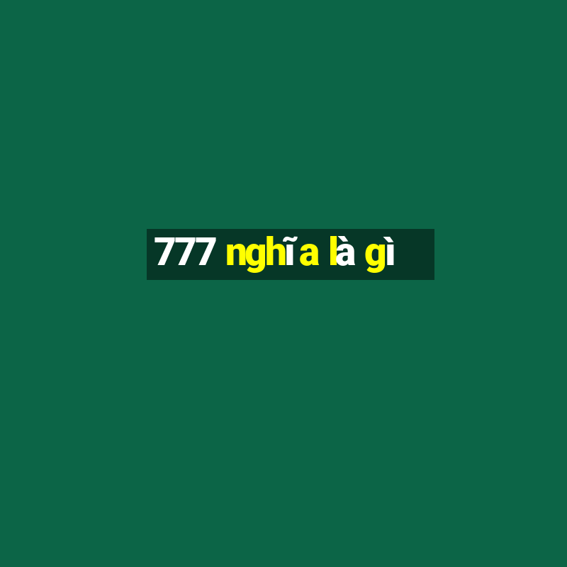 777 nghĩa là gì