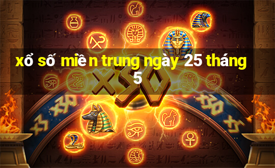 xổ số miền trung ngày 25 tháng 5