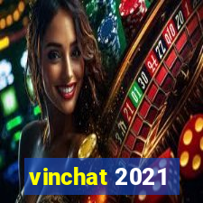 vinchat 2021