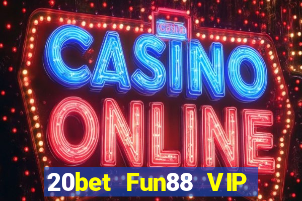 20bet Fun88 VIP của Zeng Tải về