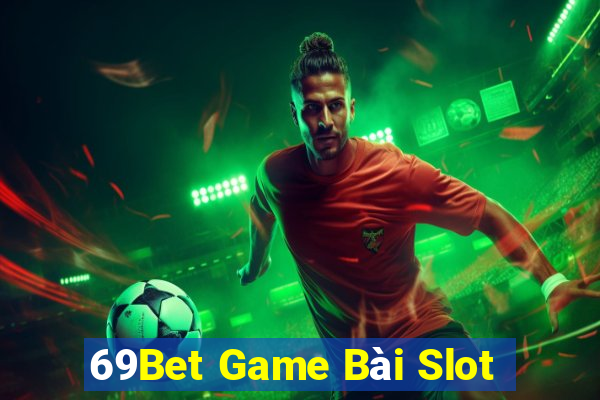 69Bet Game Bài Slot