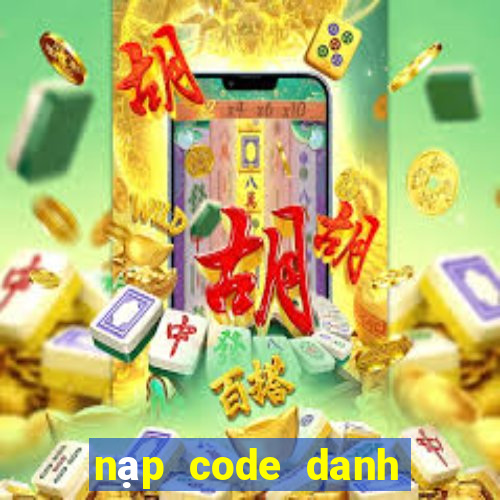 nạp code danh tướng 3q