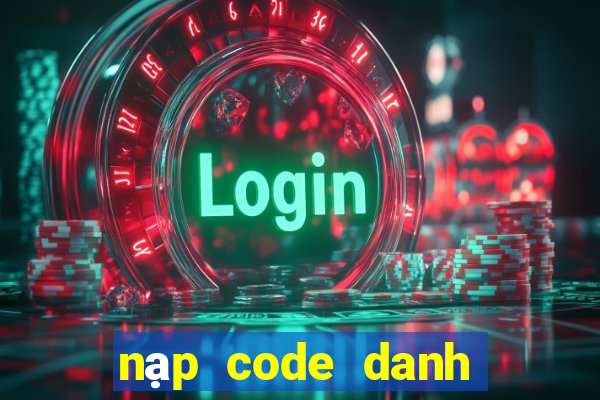 nạp code danh tướng 3q