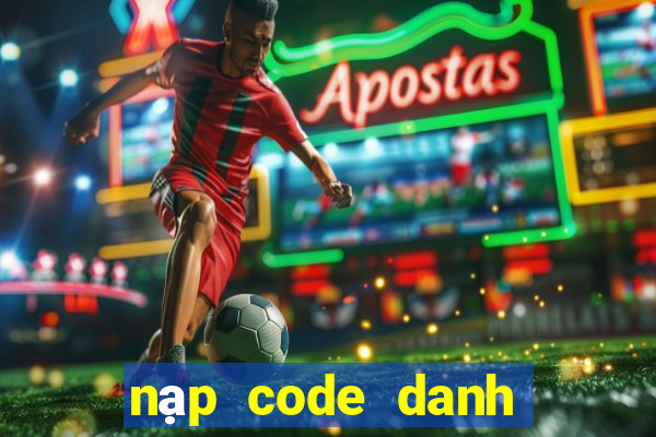 nạp code danh tướng 3q