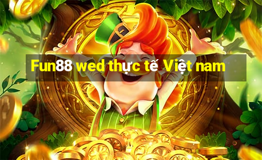 Fun88 wed thực tế Việt nam