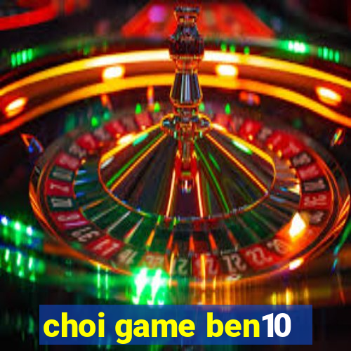 choi game ben10