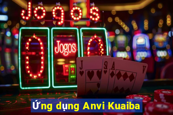 Ứng dụng Anvi Kuaiba