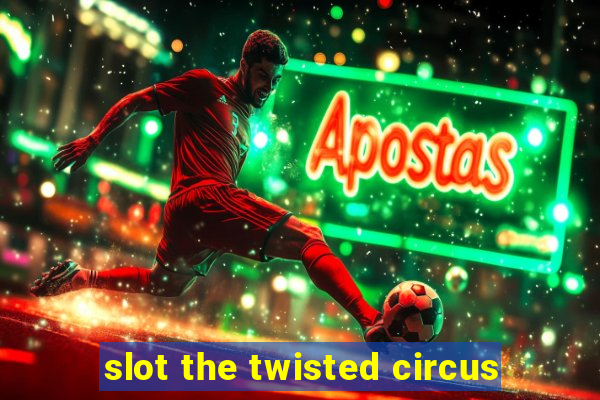 slot the twisted circus