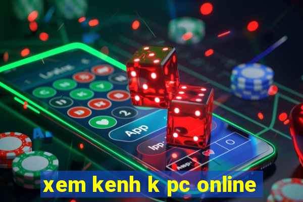 xem kenh k pc online