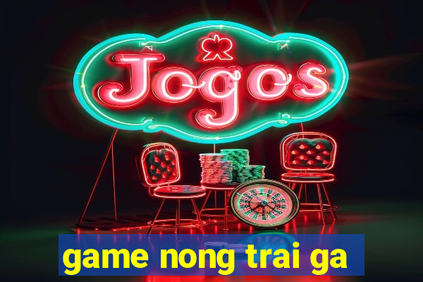 game nong trai ga