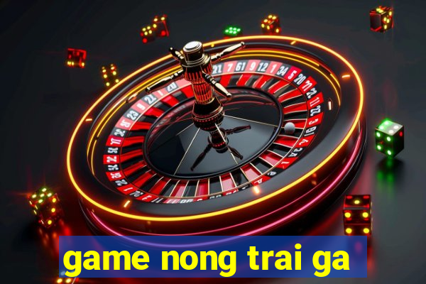 game nong trai ga