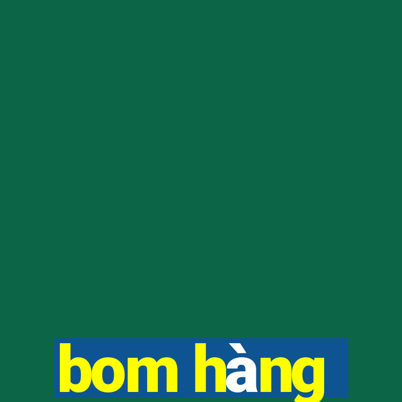 bom hàng