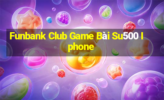 Funbank Club Game Bài Su500 Iphone