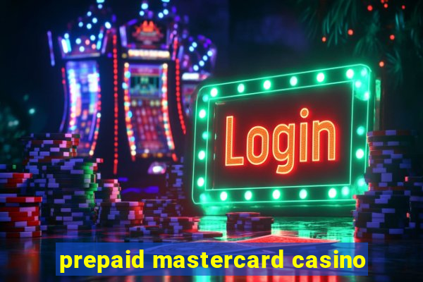 prepaid mastercard casino