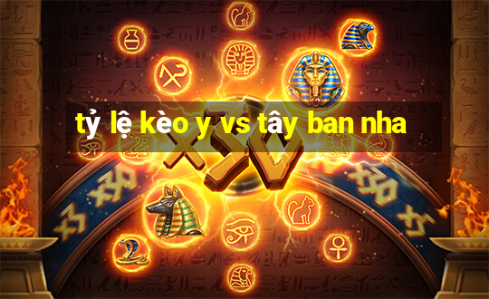 tỷ lệ kèo y vs tây ban nha