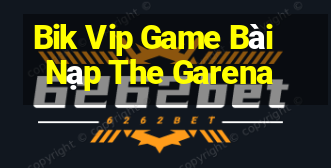 Bik Vip Game Bài Nạp The Garena