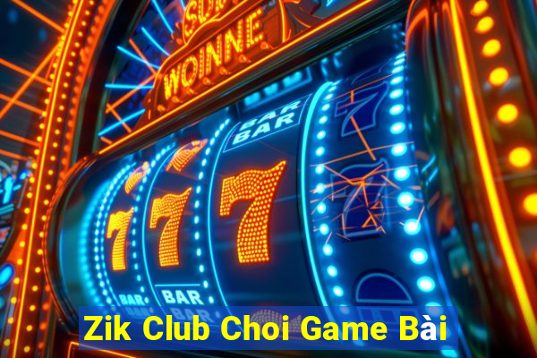 Zik Club Choi Game Bài