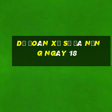 Dự Đoán Xổ Số đà nẵng ngày 18