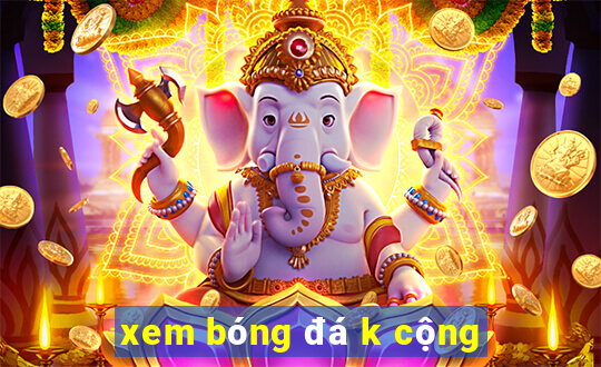 xem bóng đá k cộng