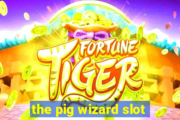 the pig wizard slot