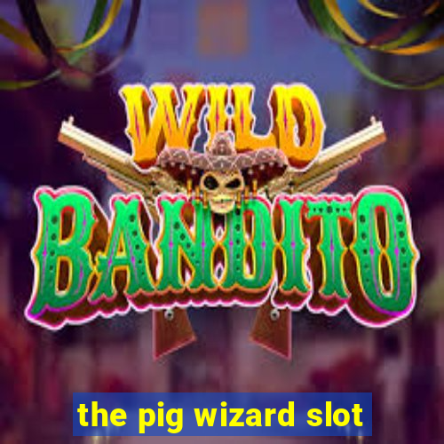 the pig wizard slot