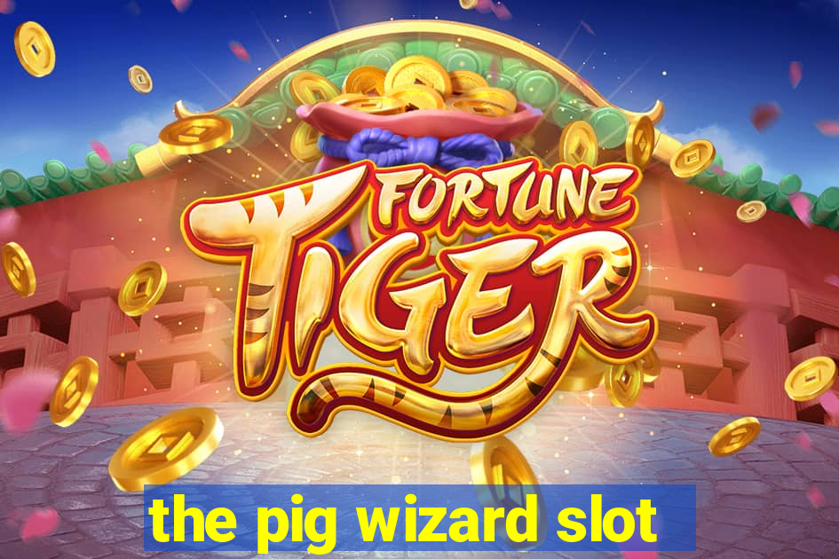 the pig wizard slot