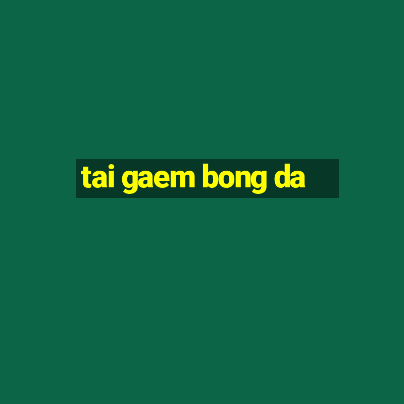 tai gaem bong da