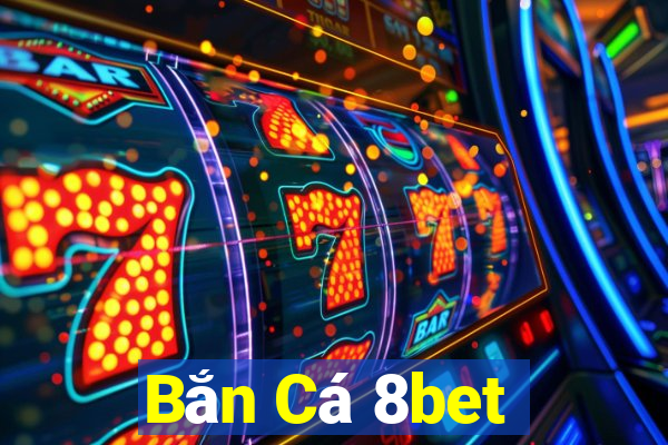 Bắn Cá 8bet