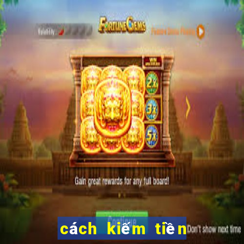 cách kiếm tiền trên ku casino