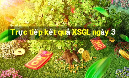 Trực tiếp kết quả XSGL ngày 3