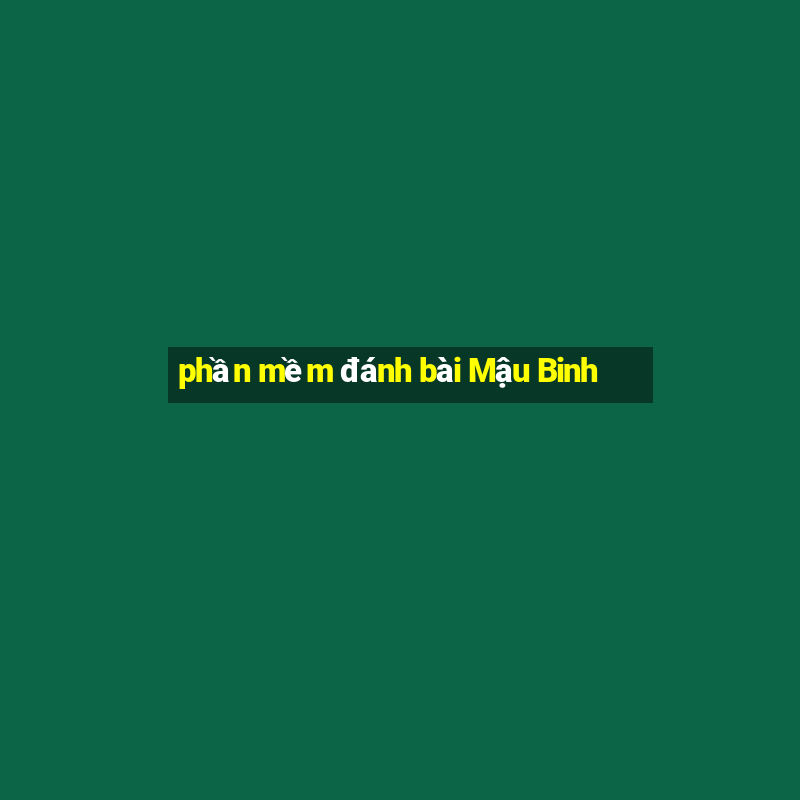 phần mềm đánh bài Mậu Binh