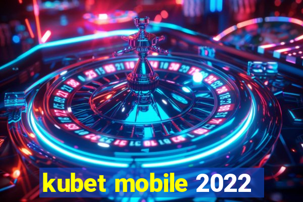 kubet mobile 2022