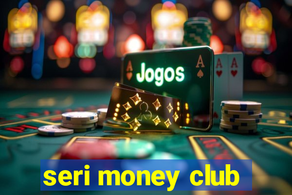 seri money club