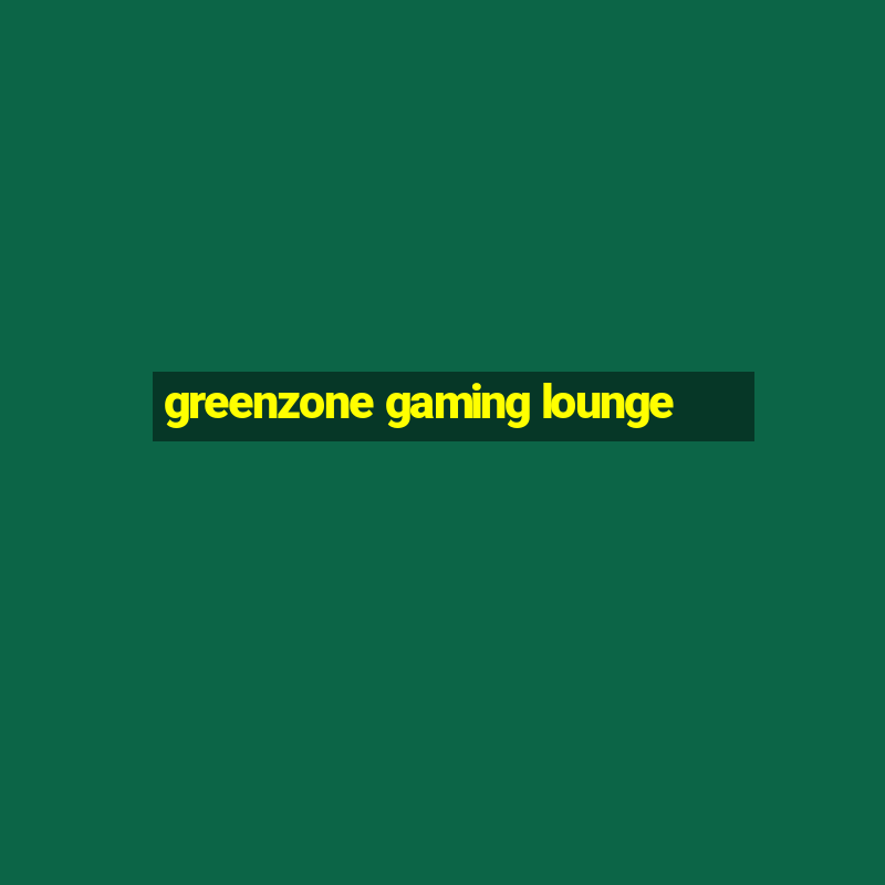 greenzone gaming lounge