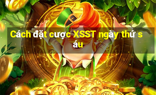 Cách đặt cược XSST ngày thứ sáu